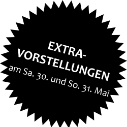EXTRA-VORSTELLUNGEN am Sa. 30. und S0. 31. Mai