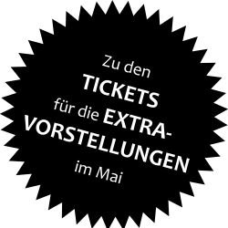 Zu den Tickets Etra Vorstellungen im Mai